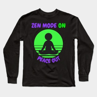 Zen Mode On, Peace Out Long Sleeve T-Shirt